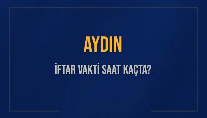 Aydın'da İftar Saati Ne Zaman? 4 Mart 2025 Detayları