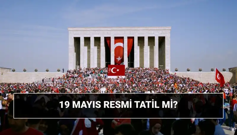 19 Mayıs Resmi Tatil Mi? Tarih, Anlam ve Önemi Nedir?