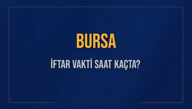 Bursa İftar Vakti: 5 Mart 2025 İçin Saat Kaçta Okunacak?