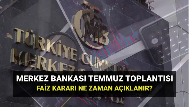 Merkez Bankası PPK Toplantısı: TCMB'nin Temmuz 2025 Faiz Kararı Ne Zaman Açıklanacak?