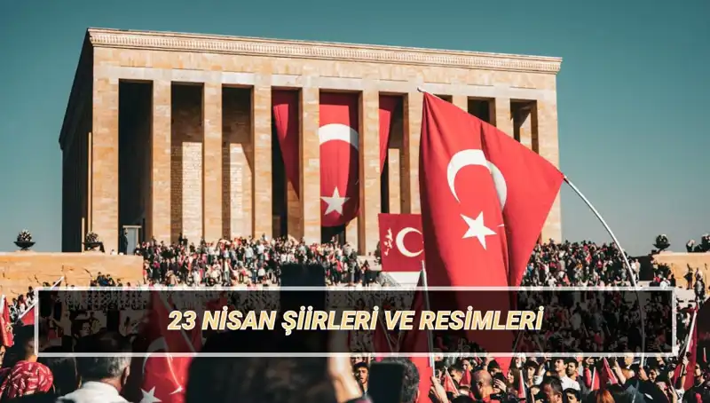 23 Nisan İçin En Güzel Şiirler: Unutulmaz Bayram Duyguları