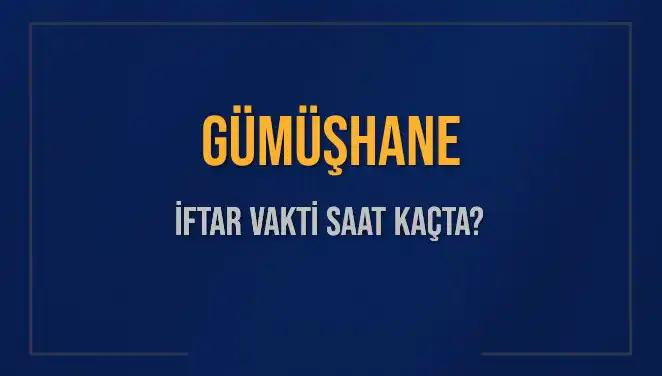 Gümüşhane İftar Vakti: 5 Mart 2025’te Akşam Ezanı Saat Kaçta Okunacak?