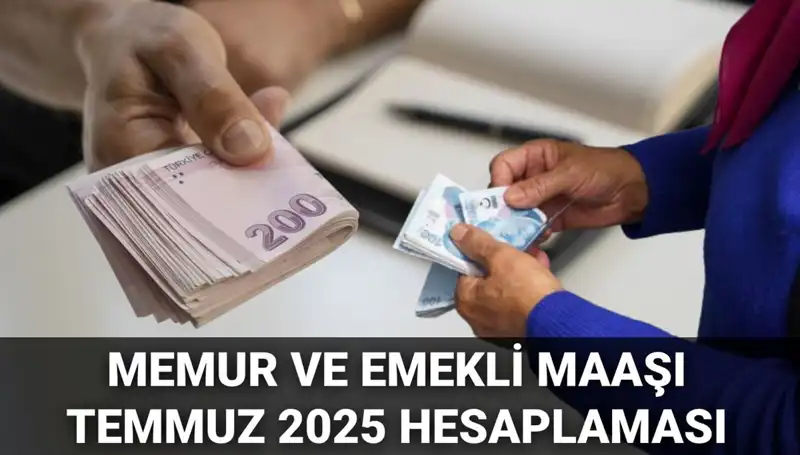 2025 Temmuz'da Memur ve Emekli Maaşları Ne Olacak?