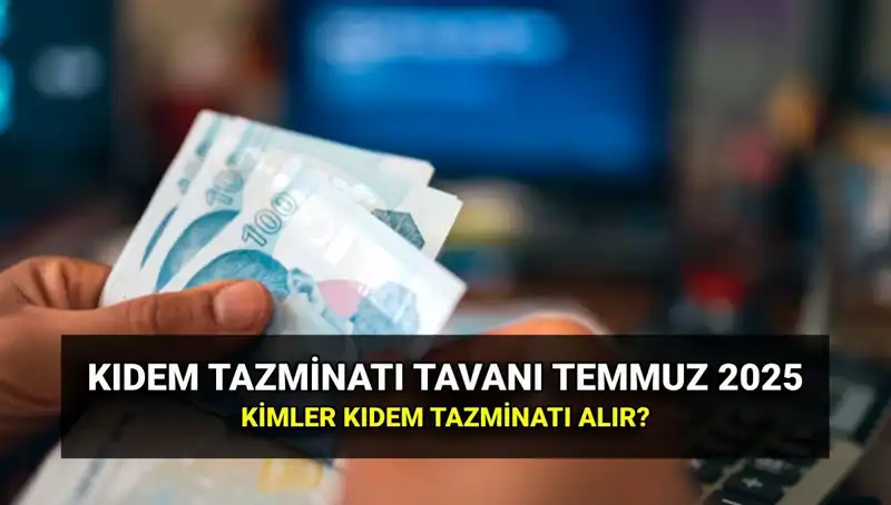 Kıdem Tazminatı Tavanında Şok Zam: Yeni Tutar Ne Olacak?